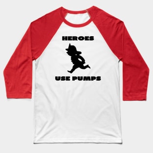 Heroes use pumps Baseball T-Shirt